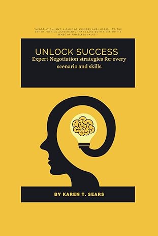 unlock success expert negotiation strategies for every scenario and skills 1st edition karen t sears