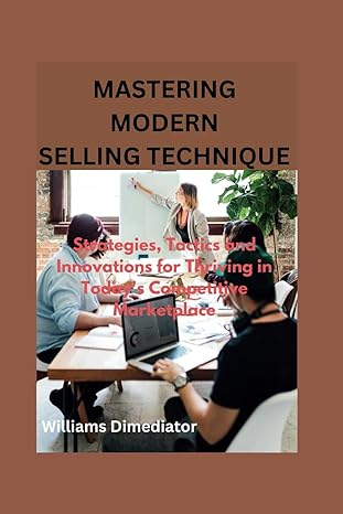 mastering modern selling techniques strategies tactics and innovations for thriving in todays competitive