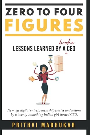 zero to four figures lessons learned by a broke ceo 1st edition prithvi madhukar b0bcd57zwt, 979-8986438108