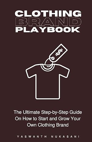 clothing brand playbook how to start and grow your own clothing brand the ultimate step by step guide on idea