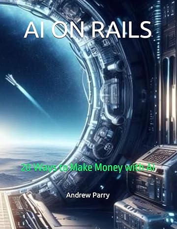 ai on rails 20 ways to make money with ai 1st edition andrew parry b0cswnlt6s, 979-8876791993