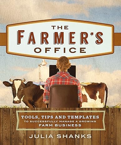 the farmers office tools tips and templates to successfully manage a growing farm business 1st edition julia