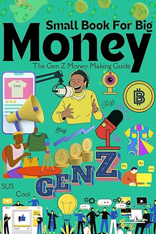 small book for big money the gen z money making guide 1st edition katherine torres b0ctb99pdz, 979-8876464842