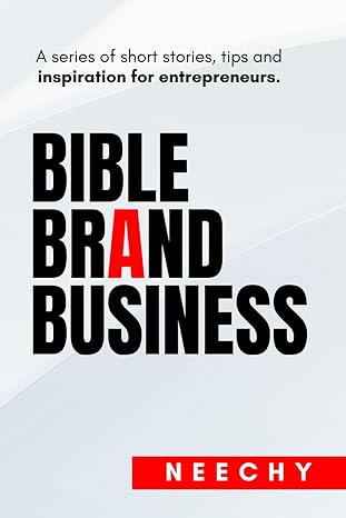 bible brand business a series of short stories tips and inspiration for entrepreneurs 1st edition neechy