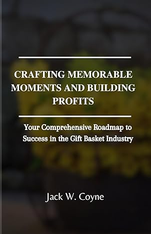 crafting memorable moments and building profits your comprehensive roadmap to success in the gift basket