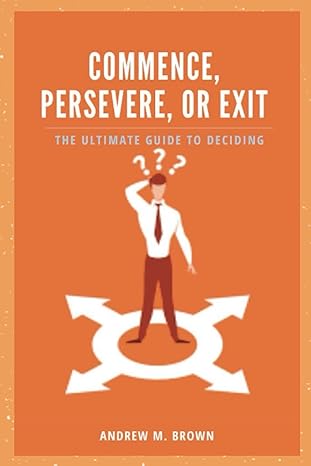 commence persevere or exit the ultimate guide to deciding 1st edition andrew m brown b0bw2h5m4s,