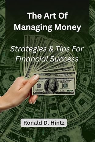 the art of managing money strategies and tips for financial success 1st edition ronald d hintz b0bw28mlnb,