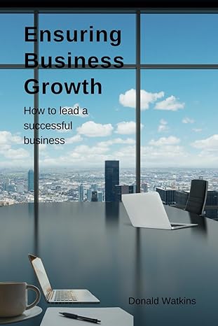 ensuring business growth how to lead a successful business 1st edition donald watkins b0ct4d37yw,