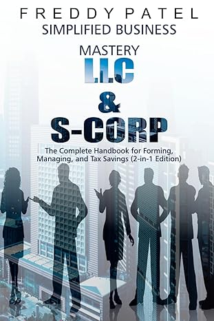 simplified business mastery llc and s corp unveiled the complete guide for forming managing and tax savings