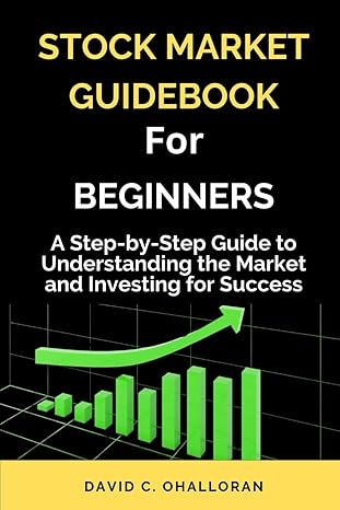 stock market guidebook for beginners a step by step guide to understanding the market and investing for