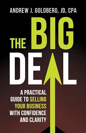 the big deal a practical guide to selling your business with confidence and clarity 1st edition mr andrew