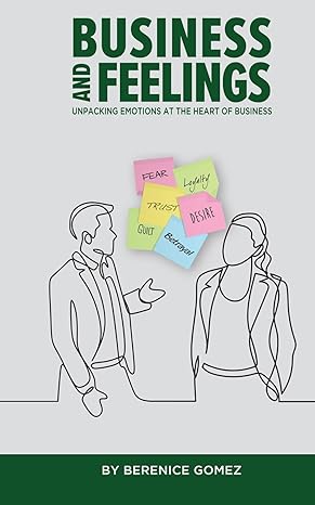 business and feelings unpacking emotions at the heart of business 1st edition berenice gomez b0ct91jw6c,