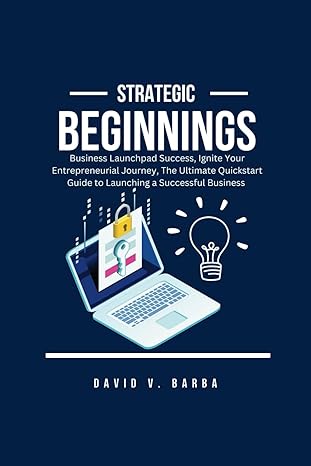 strategic beginnings business launchpad success ignite your entrepreneurial journey and the ultimate