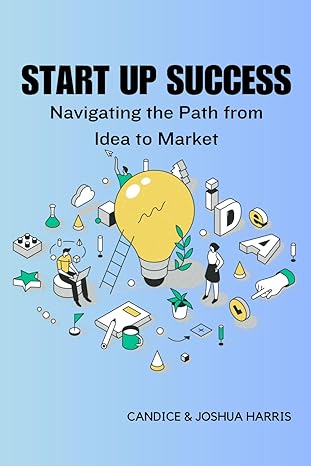 start up success navigating the path from idea to market 1st edition joshua harris ,candice harris