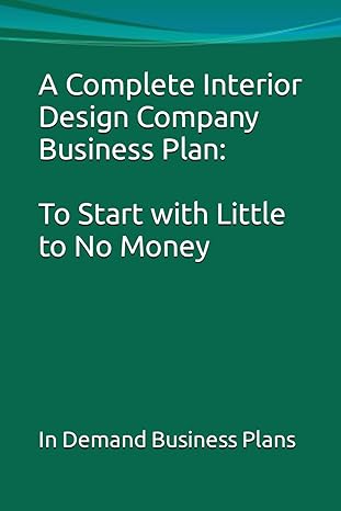 a complete interior design company business plan to start with little to no money 1st edition in demand