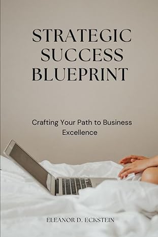 strategic success blueprint crafting your path to business excellence 1st edition eleanor d eckstein