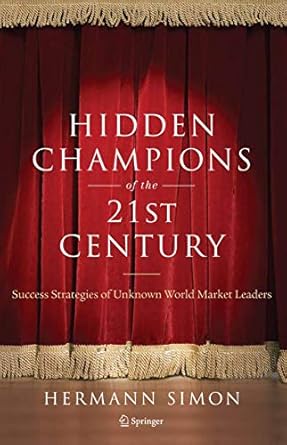 hidden champions of the twenty first century the success strategies of unknown world market leaders 2009th