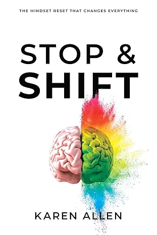 stop and shift the mindset reset that changes everything 1st edition karen allen 1640953825, 978-1640953826