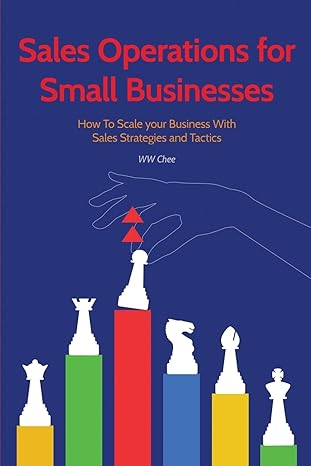 sales operations for small businesses how to scale your business with sales str 1st edition ww chee