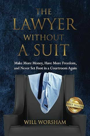 the lawyer without a suit make more money have more freedom and never set foot in a courtroom again 1st