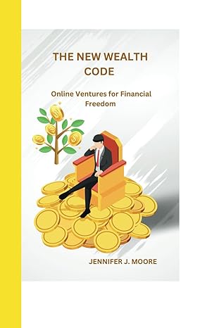 the new wealth code online ventures for financial freedom 1st edition jennifer j moore b0ctgmtmlt,