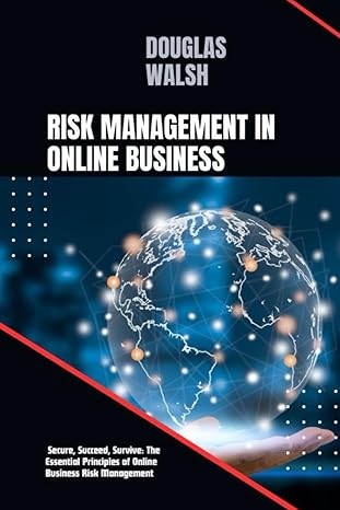 risk management in online business secure succeed survive the essential principles of online business risk