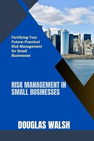 risk management in small businesses fortifying your future practical risk management for small businesses 1st