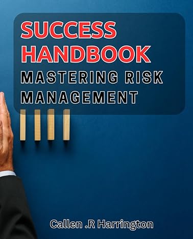 success handbook mastering risk management unleash your potential with proven risk mitigation strategies 1st