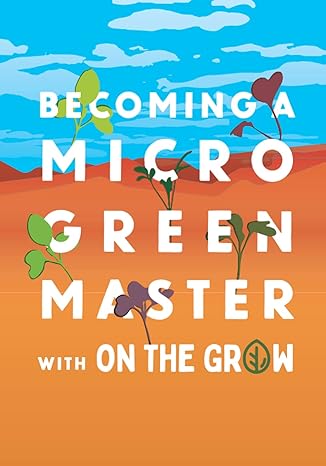 microgreen grow book becoming a microgreen master indoor gardening for profit or health with on the grow 1st