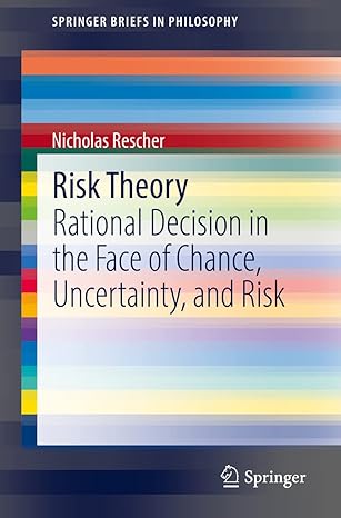 risk theory rational decision in the face of chance uncertainty and risk 1st edition nicholas rescher