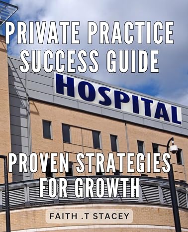 private practice success guide proven strategies for growth unlock your potential effective techniques for