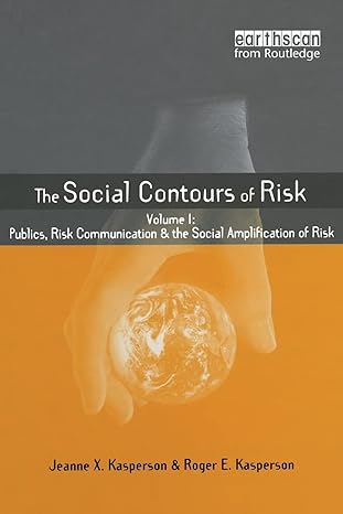 social contours of risk volume i publics risk communication and the social 1st edition roger e kasperson