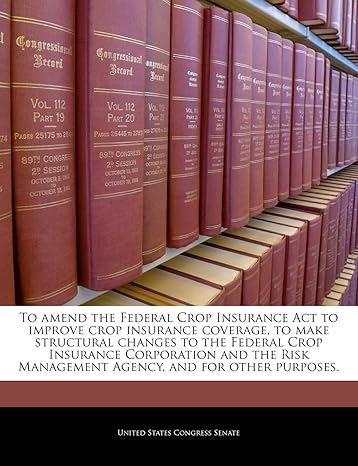 to amend the federal crop insurance act to improve crop insurance coverage to make structural changes to the