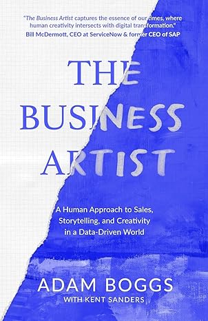 the business artist a human approach to sales storytelling and creativity in a data driven world 1st edition