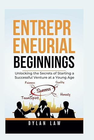 entrepreneurial beginnings unlocking the secrets of starting a successful venture at a young age 1st edition