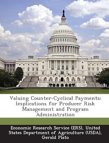 valuing counter cyclical payments implications for producer risk management and program administration 1st