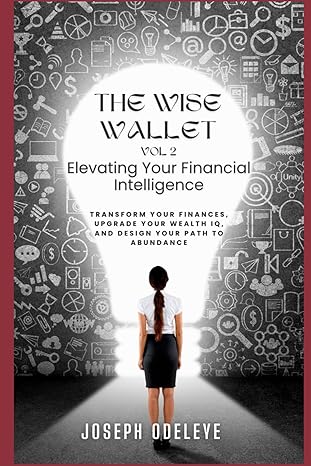 the wise wallet elevate your financial intelligence volume 2 1st edition joseph odeleye b0cvzvgwcb,