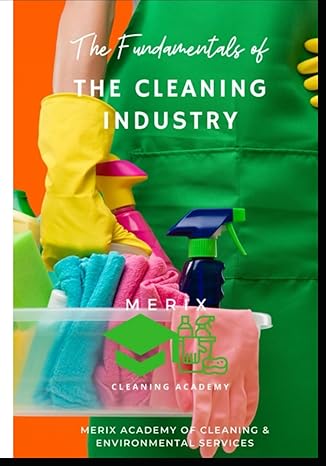 the fundamentals of the cleaning industry how to build a cleaning business 1st edition maria bryant ,dereq