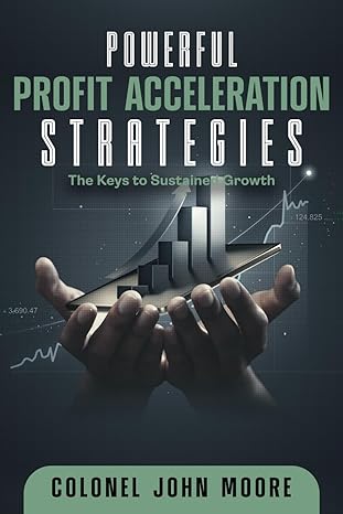 powerful profit acceleration strategies the keys to sustained growth 1st edition john moore b0cwmmpqxn,