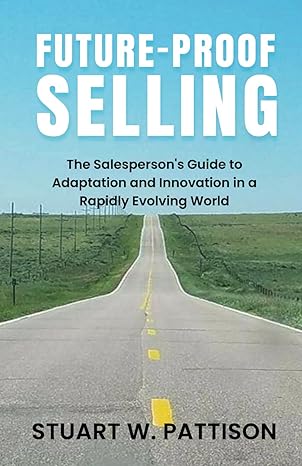 future proof selling the salespersons guide to adaptation and innovation in a rapidly evolving world 1st