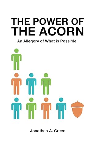 the power of the acorn an allegory of what is possible 1st edition jonathan a green b0cs6txvqk, 979-8875744631