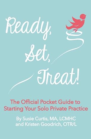 ready set treat the official pocket guide to starting your solo private practice 1st edition kristen goodrich