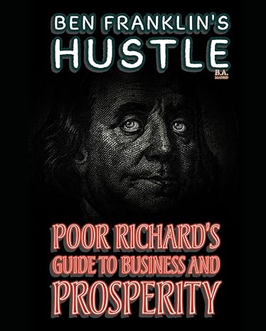 ben franklins hustle poor richards guide to business and prosperity 1st edition b a madrid b0cvthnqsm,