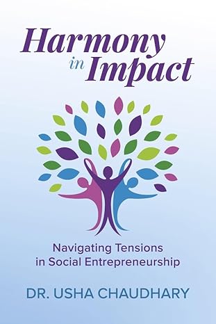 harmony in impact navigating tensions in social entrepreneurship 1st edition usha chaudhary b0cy3q4b5p,