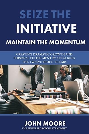 seize the initiative maintain the momentum creating dramatic growth and personal fulfillment by attacking the