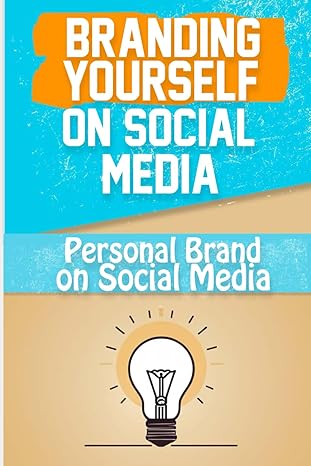 branding yourself on social media create a powerful online presence and build your personal brand on social