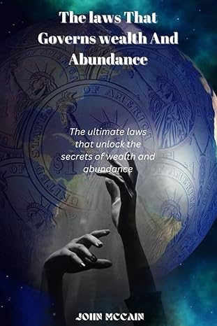 the laws that govern wealth and abundance the ultimate laws that unlocks the secret of wealth and abundance