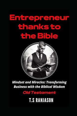 entrepreneur thanks to the bible scriptural strategies for startup success entrepreneurial lessons from the