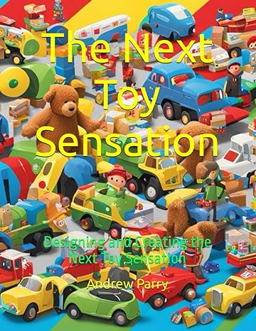 the next toy sensation designing and creating the next toy sensation 1st edition andrew parry b0cv68r9qd,