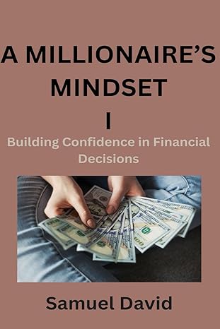 a millionaires mindset i building confidence in financial decisions 1st edition samuel david b0cv6hmxmv,